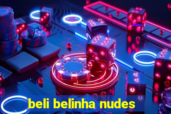 beli belinha nudes