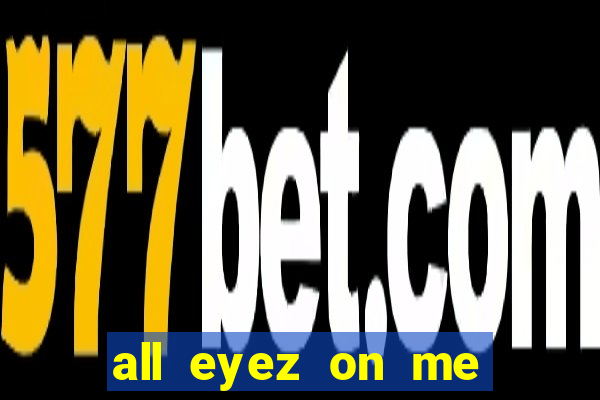 all eyez on me onde assistir