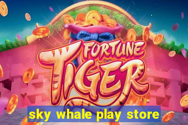 sky whale play store