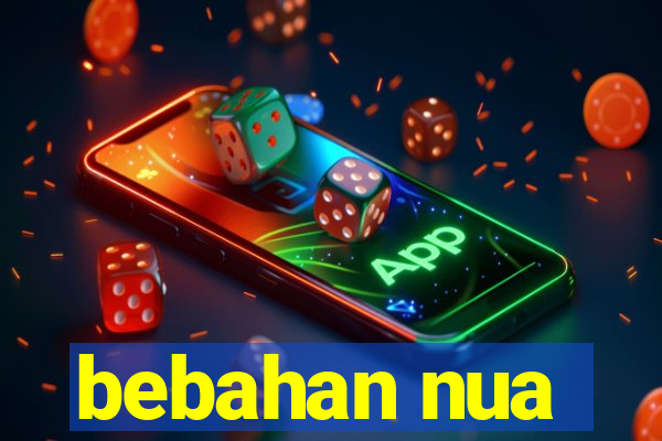 bebahan nua
