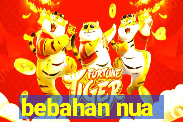 bebahan nua