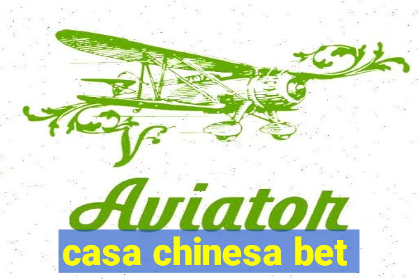 casa chinesa bet