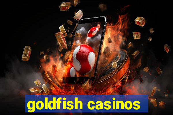 goldfish casinos