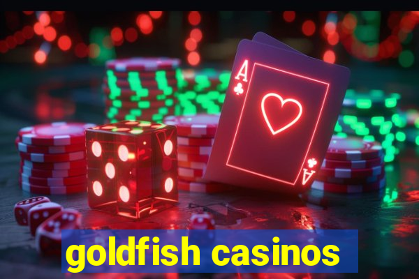 goldfish casinos