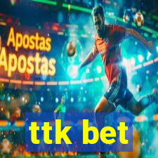 ttk bet