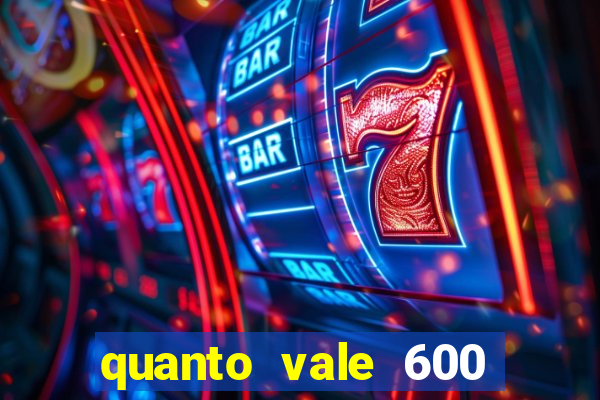 quanto vale 600 mil cruzeiros em reais