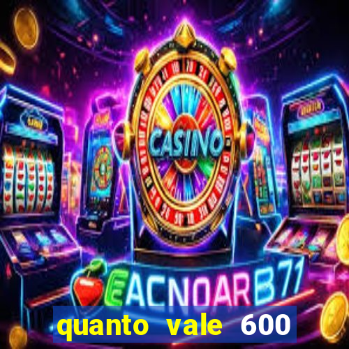 quanto vale 600 mil cruzeiros em reais