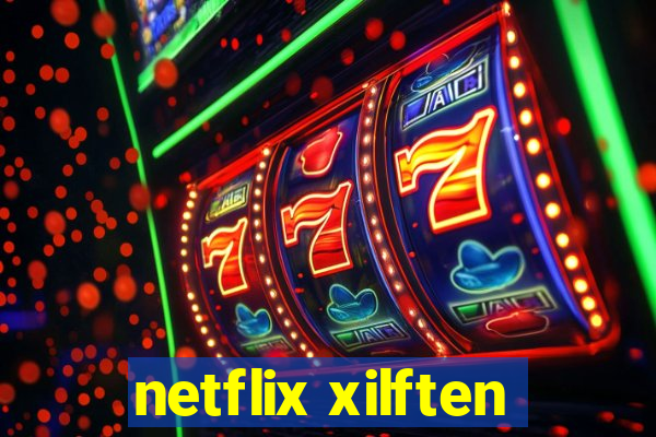 netflix xilften
