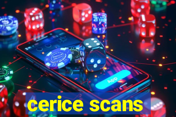 cerice scans