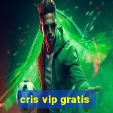 cris vip gratis