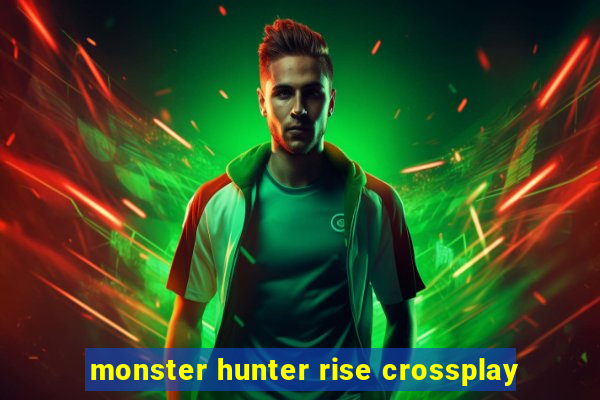 monster hunter rise crossplay