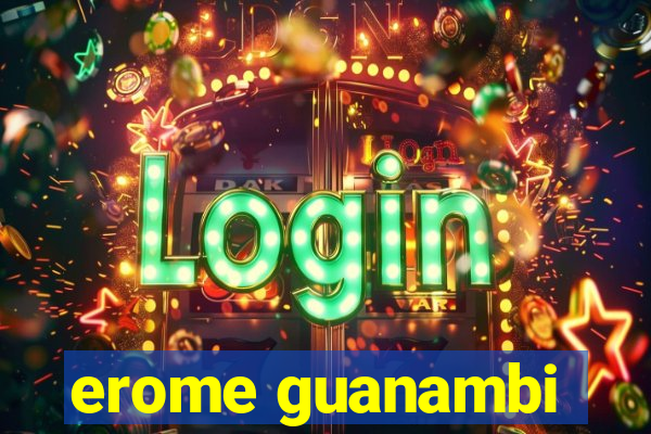 erome guanambi