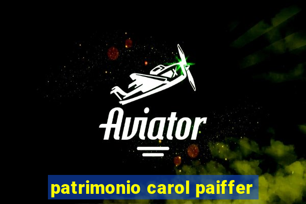 patrimonio carol paiffer