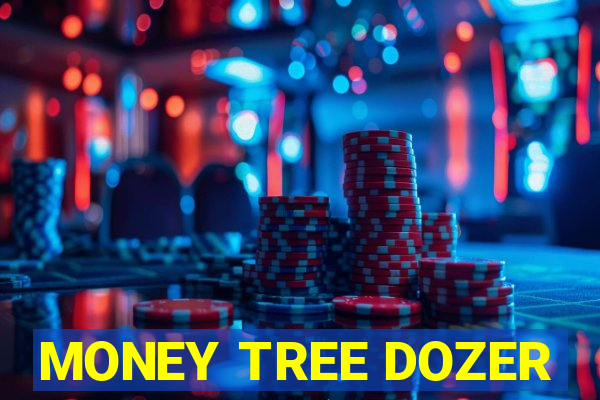 MONEY TREE DOZER