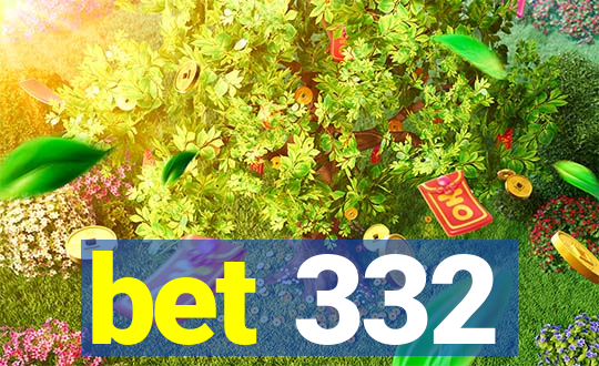 bet 332