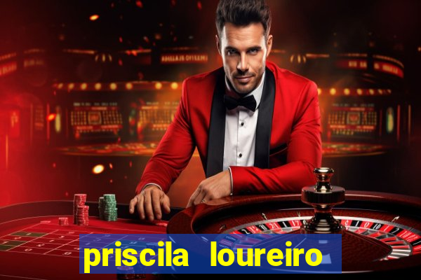 priscila loureiro vila nova