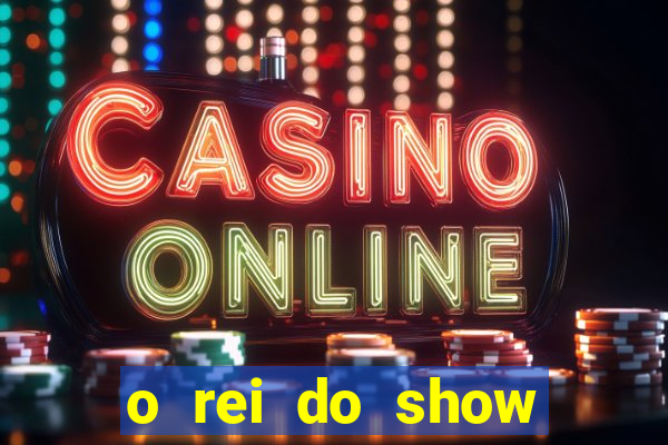 o rei do show filme completo dublado drive