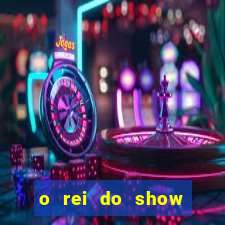 o rei do show filme completo dublado drive