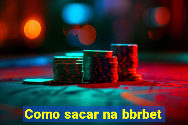 Como sacar na bbrbet