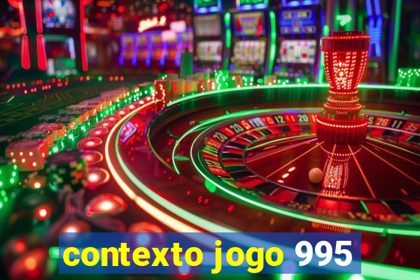 contexto jogo 995
