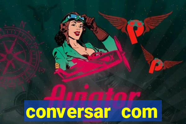 conversar com pessoas e ganhar dinheiro
