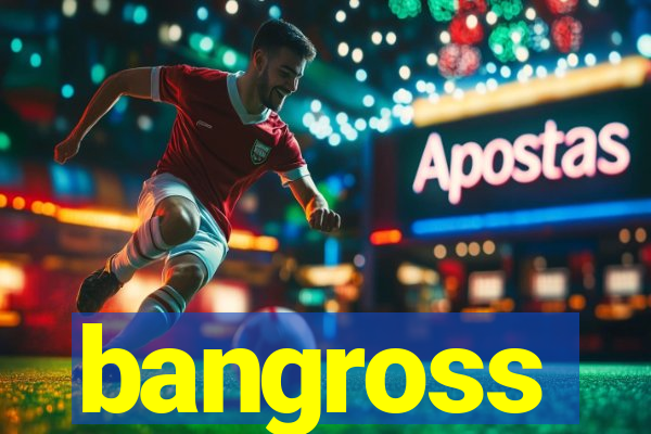 bangross