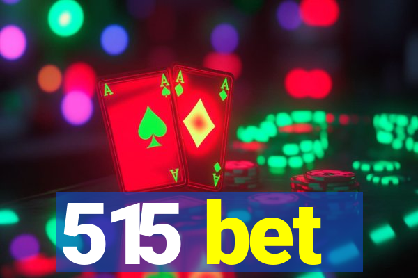 515 bet