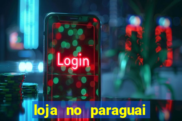 loja no paraguai que entrega no brasil