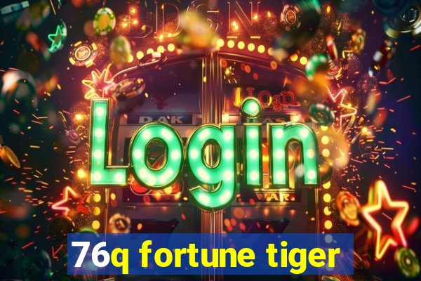76q fortune tiger
