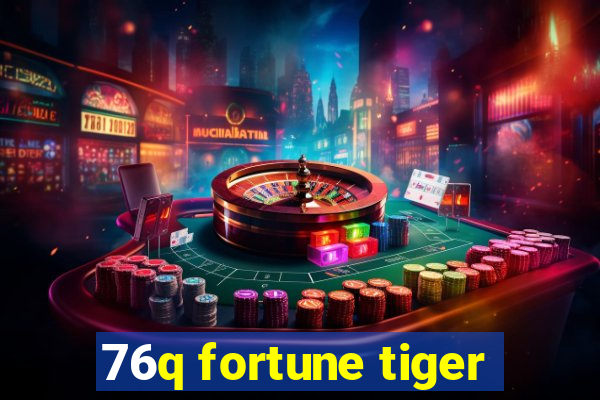 76q fortune tiger