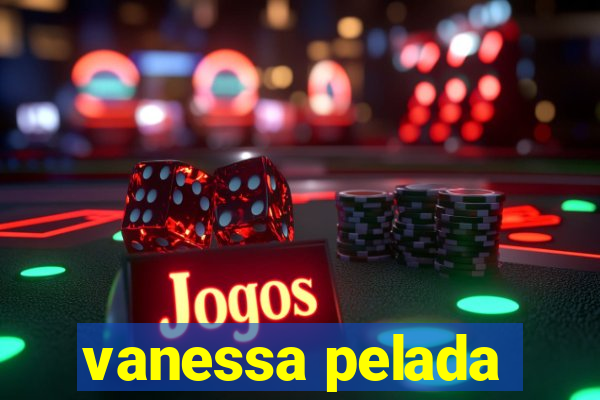 vanessa pelada