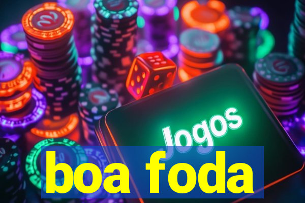 boa foda