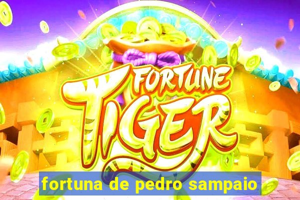 fortuna de pedro sampaio