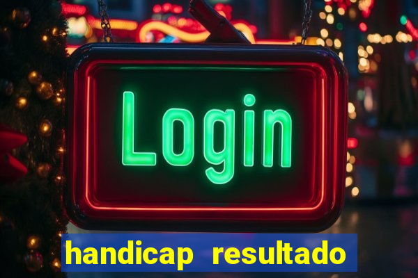 handicap resultado final - 2