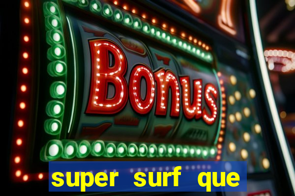 super surf que ganha dinheiro