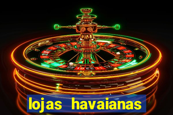 lojas havaianas shopping da bahia