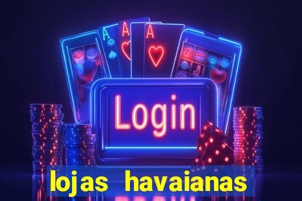 lojas havaianas shopping da bahia