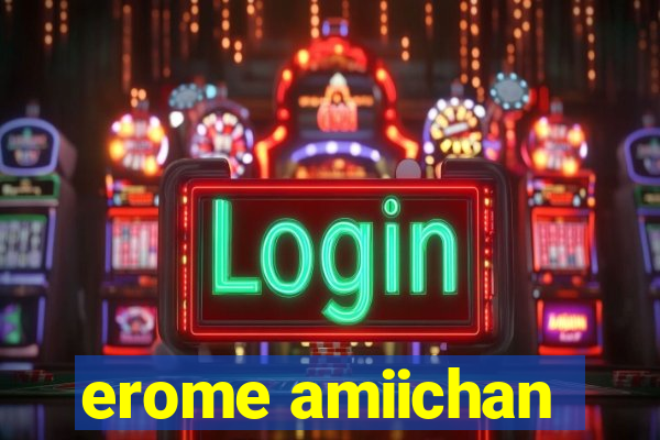 erome amiichan