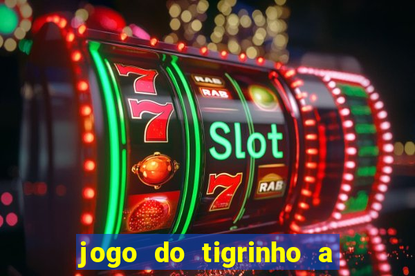 jogo do tigrinho a partir de r$ 5