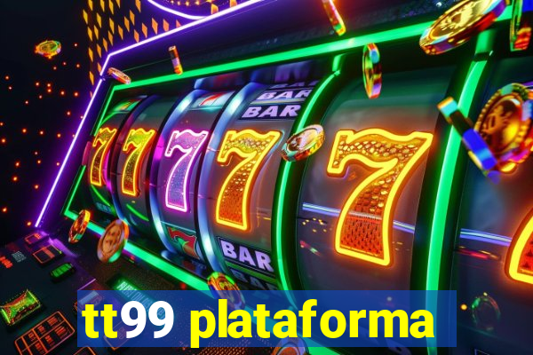 tt99 plataforma
