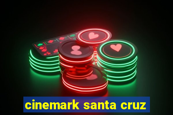 cinemark santa cruz