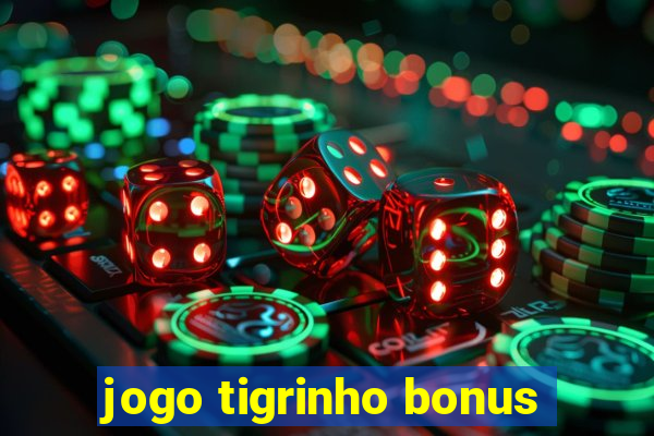 jogo tigrinho bonus