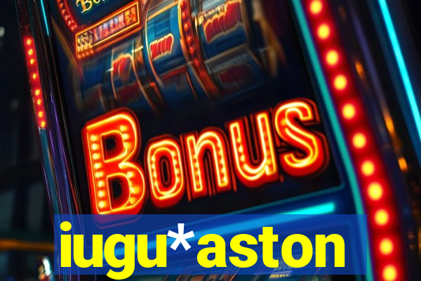 iugu*aston