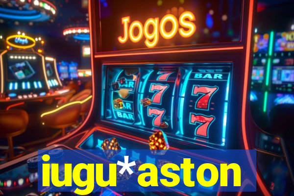 iugu*aston