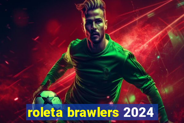 roleta brawlers 2024