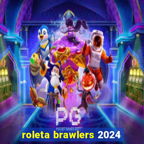 roleta brawlers 2024