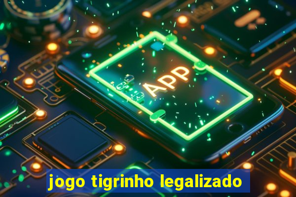 jogo tigrinho legalizado