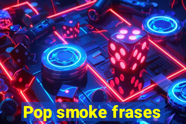 Pop smoke frases
