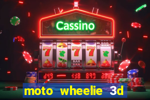 moto wheelie 3d dinheiro infinito