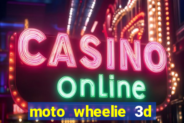 moto wheelie 3d dinheiro infinito